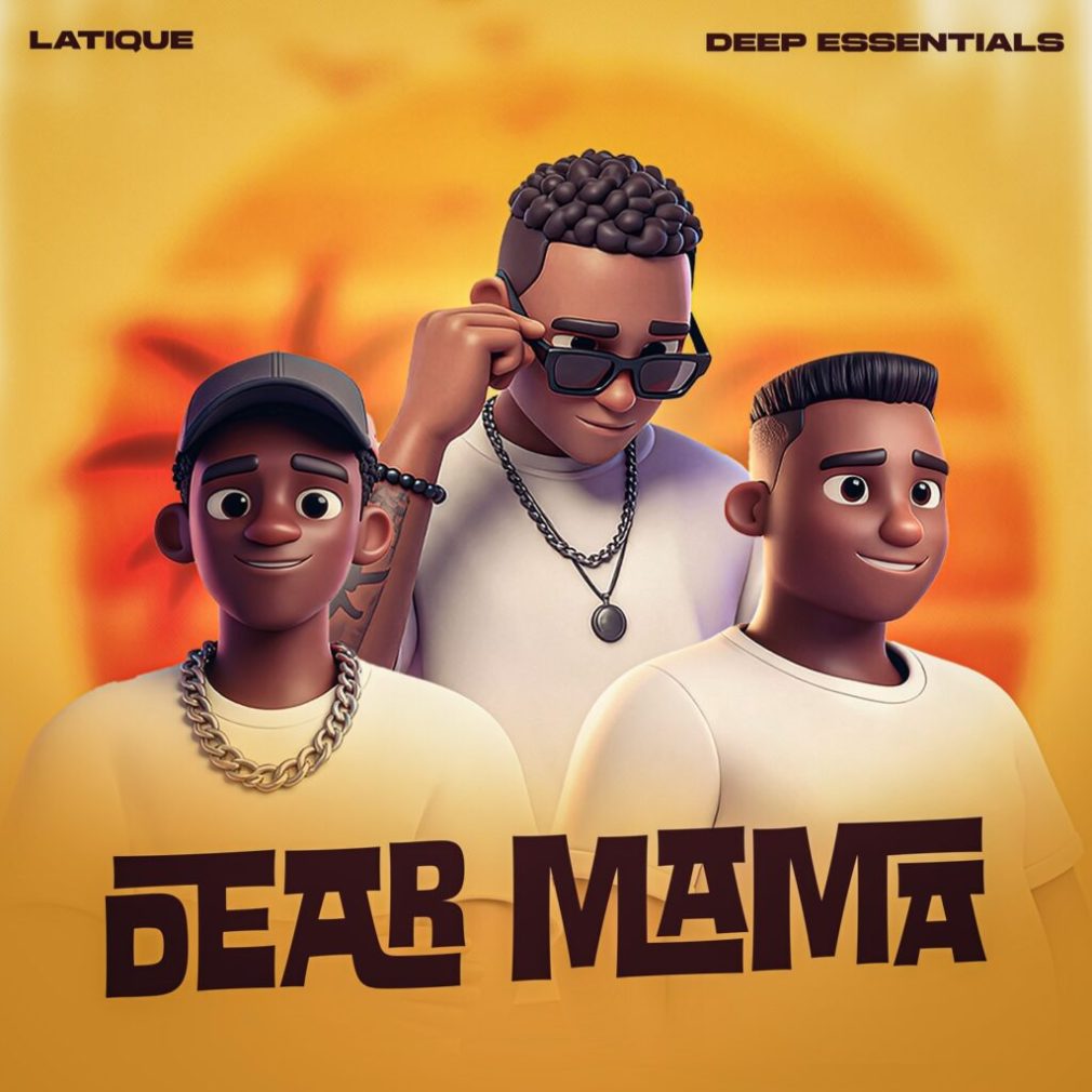Latique – DEAR MAMA Ft Deep Essentials