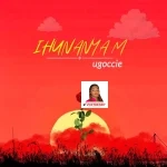 Ugoccie – Ihunanyam