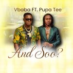 Vbaba - AND SO? Ft. Pupa Tee