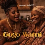 uNkosazana – Gogo Wami Ft. Master KG &. Trending Beats