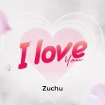 Zuchu – I Love You