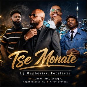 DJ Maphorisa - Tse Monate Ft. Focalistic, Uncool MC, Xduppy, Angekebabuye MC & Ricky Lenyora