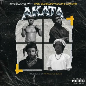 King Balance – AKATA Ft. Globalboy Collin, Ypee & lami jnr