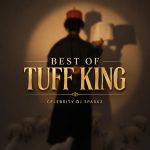 Celebrity Dj Sparkz – Best Of Tuff King