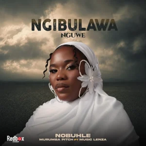 Nobuhle - Ngibulawa Nguwe Ft. Murumba Pitch & Lenza Musiq