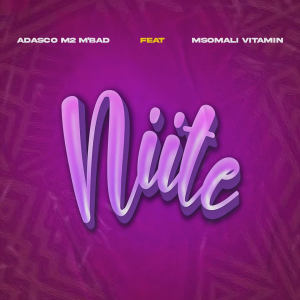 Adasco M2 M’bad - Niite Ft. Msomali Vitamin