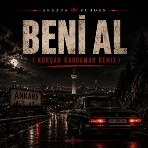Ankara Echoes - Beni Al (Ta Ki Seni Görene Kadar) Afro House Remix Ft. Kürşad Kahraman