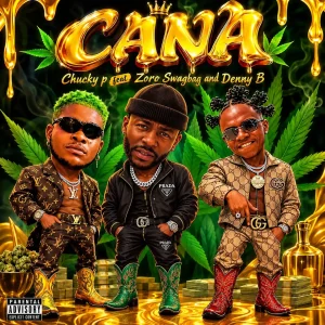 Chucky P – Cana Ft. Zoro Swagbag & DennyB