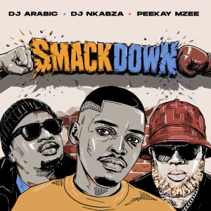 DJ Arabic - Smackdown Ft. DJ Nkabza & Peekay Mzee