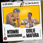 DJ Hot Kenya - Best Of Ntombi Marhumbini And Girlie Mafura