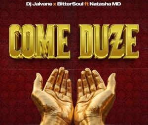 DJ Jaivane & BitterSoul – Come Duze Ft Natasha MD