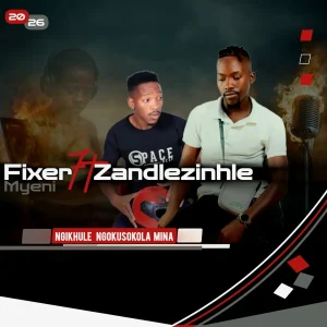 Fixer Myeni – Ngikhule ngokusokola mina