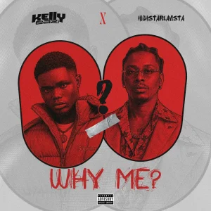 KellyEazi – Why Me? Ft. Highstarlavista