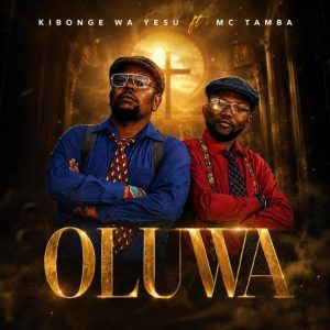 Kibonge Wa Yesu - Oluwa Ft. Mc Tamba