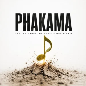 Ladi Adiosoul - PHAKAMA Ft. MR COOL, K MAN & Deli