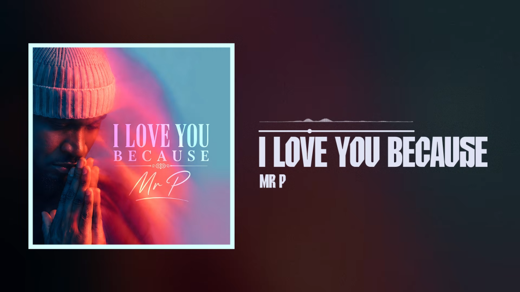 MR P - I LOVE YOU BECAUSE