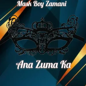 Mask Boy Zamani - Ana Zuga Ka