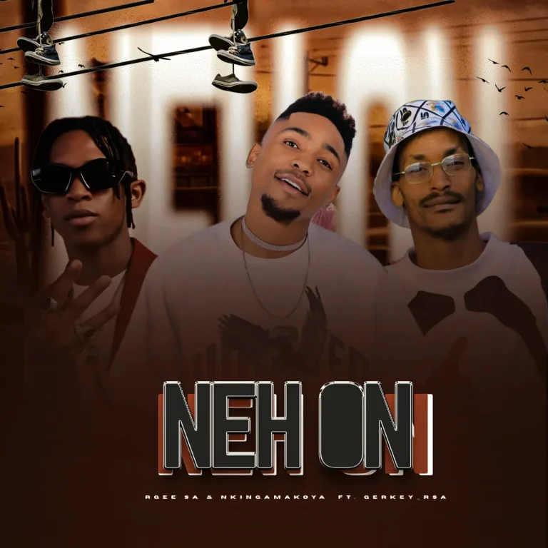 Rgee SA - NEH ON Ft. Nkinga Makoya Ft Gerkey Rsa