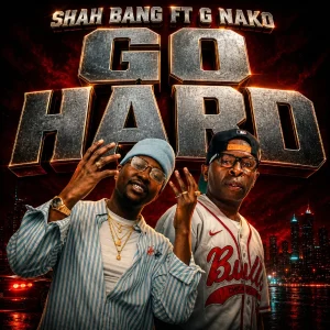 Shah Bang - Go hard Ft. G Nako