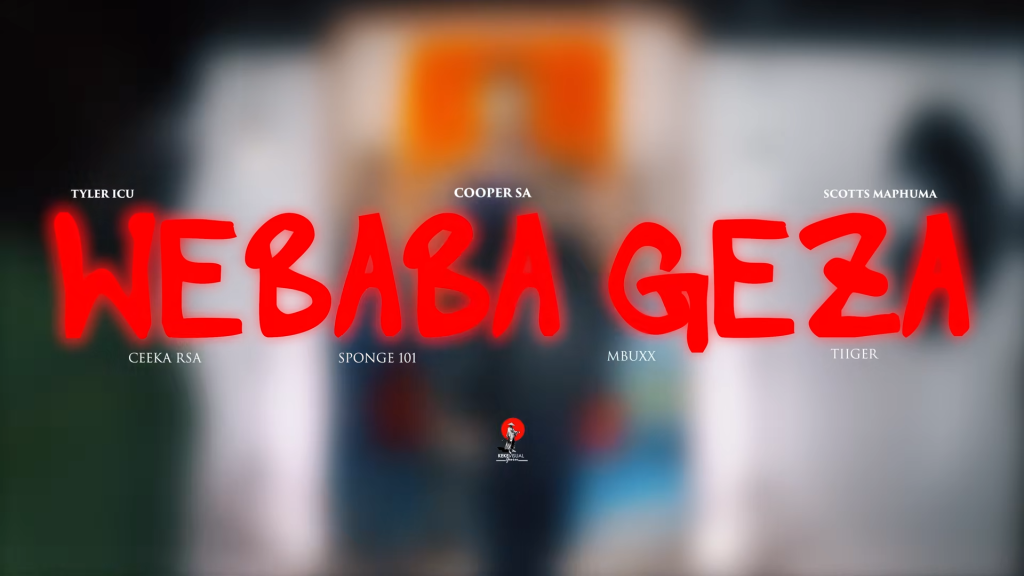 Tyler ICU, Cooper SA - Webaba Geza Ft. Scotts Maphuma, Tiiger, Mbuxx Ceeka RSA & Sponge 101