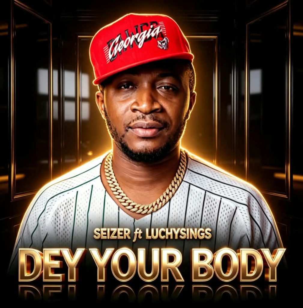 SEIZER - Dey Your Body Ft. LUCHYSINGS